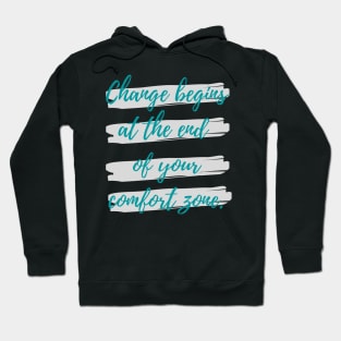 Change begins at the end of your comfort zone Hoodie